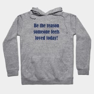 Be The Reason Someone Feels Loved Today Hoodie